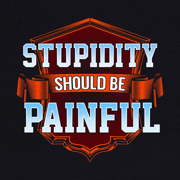 Stupidity should be painful by captainmood